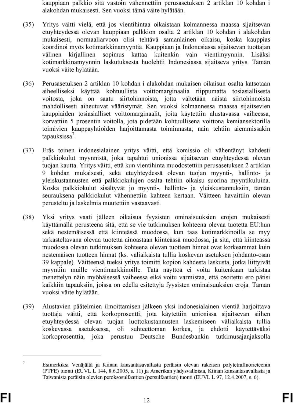 olisi tehtävä samanlainen oikaisu, koska kauppias koordinoi myös kotimarkkinamyyntiä. Kauppiaan ja Indonesiassa sijaitsevan tuottajan välinen kirjallinen sopimus kattaa kuitenkin vain vientimyynnin.