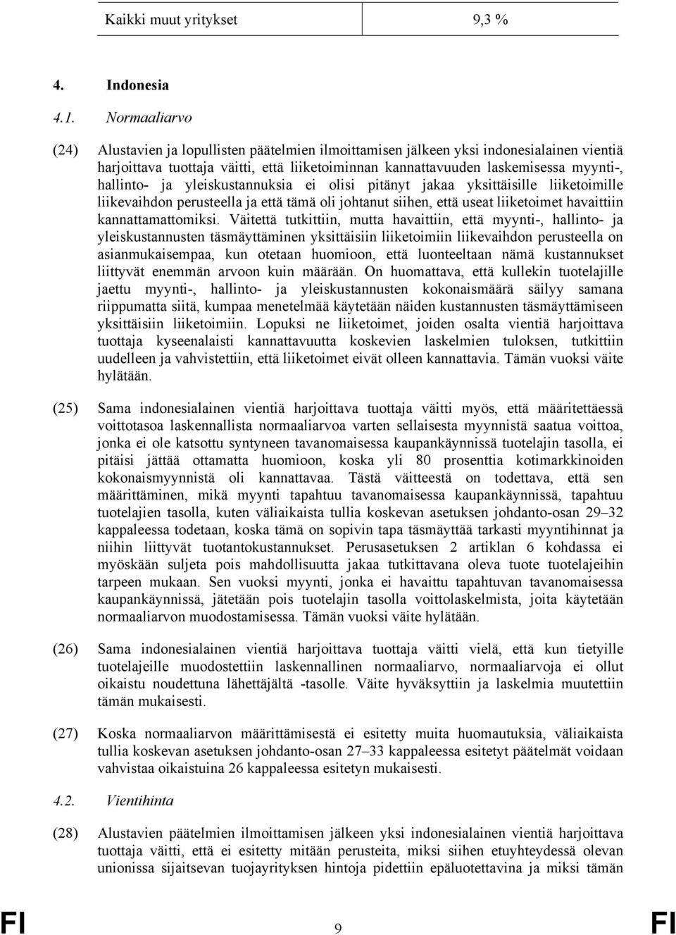 hallinto- ja yleiskustannuksia ei olisi pitänyt jakaa yksittäisille liiketoimille liikevaihdon perusteella ja että tämä oli johtanut siihen, että useat liiketoimet havaittiin kannattamattomiksi.