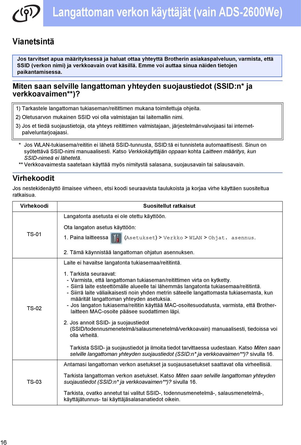 2) Oletusrvon mukinen SSID voi oll vlmistjn ti litemllin nimi. 3) Jos et tiedä suojustietoj, ot yhteys reitittimen vlmistjn, järjestelmänvlvojsi ti internetplveluntrjojsi.