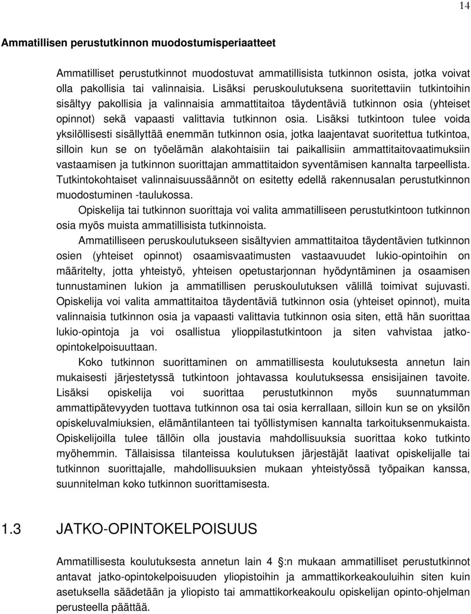 Lisäksi tutkintoon tulee voida yksilöllisesti sisällyttää enemmän tutkinnon osia, jotka laajentavat suoritettua tutkintoa, silloin kun se on työelämän alakohtaisiin tai paikallisiin