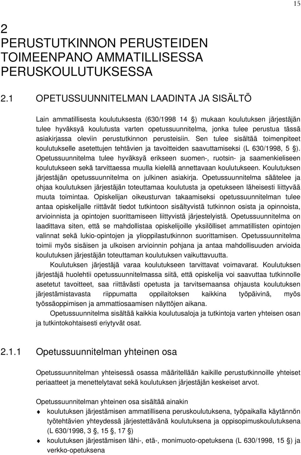 asiakirjassa oleviin perustutkinnon perusteisiin. Sen tulee sisältää toimenpiteet koulutukselle asetettujen tehtävien ja tavoitteiden saavuttamiseksi (L 630/1998, 5 ).