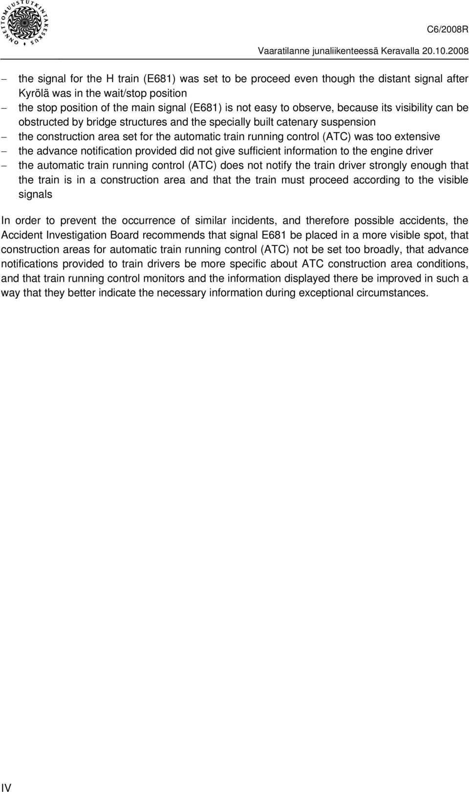 advance notification provided did not give sufficient information to the engine driver the automatic train running control (ATC) does not notify the train driver strongly enough that the train is in