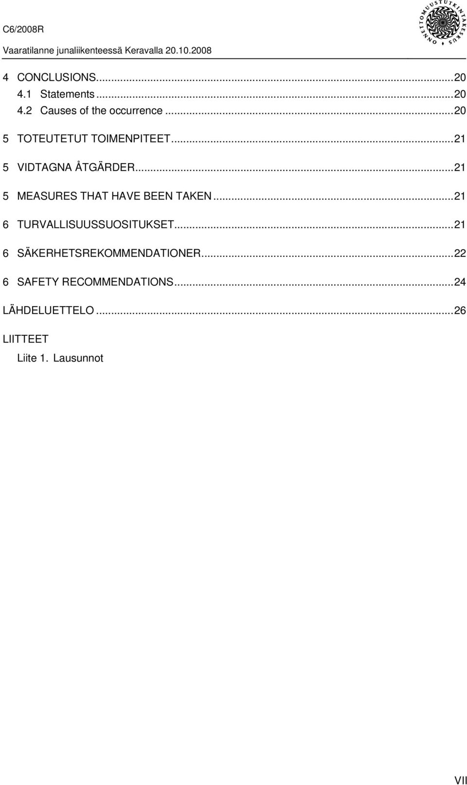 ..21 5 MEASURES THAT HAVE BEEN TAKEN...21 6 TURVALLISUUSSUOSITUKSET.