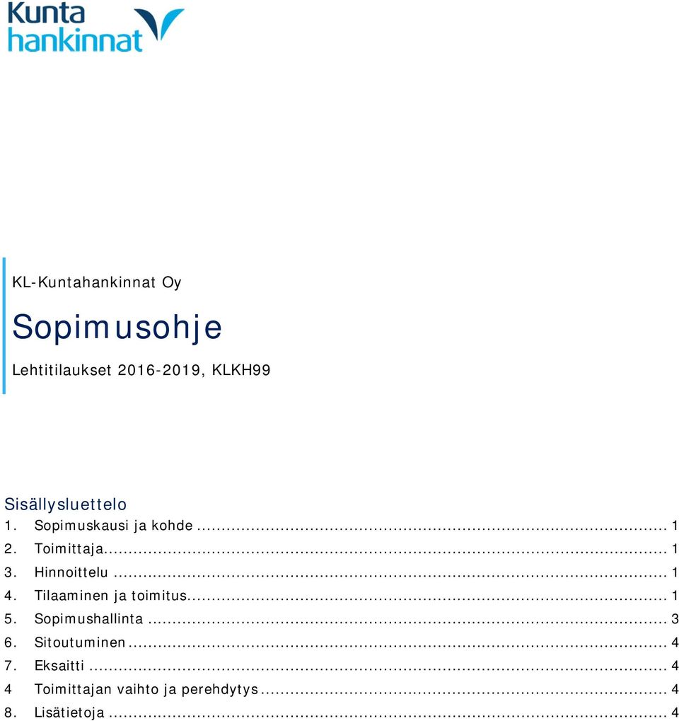 Hinnoittelu... 1 4. Tilaaminen ja toimitus... 1 5. Sopimushallinta... 3 6.