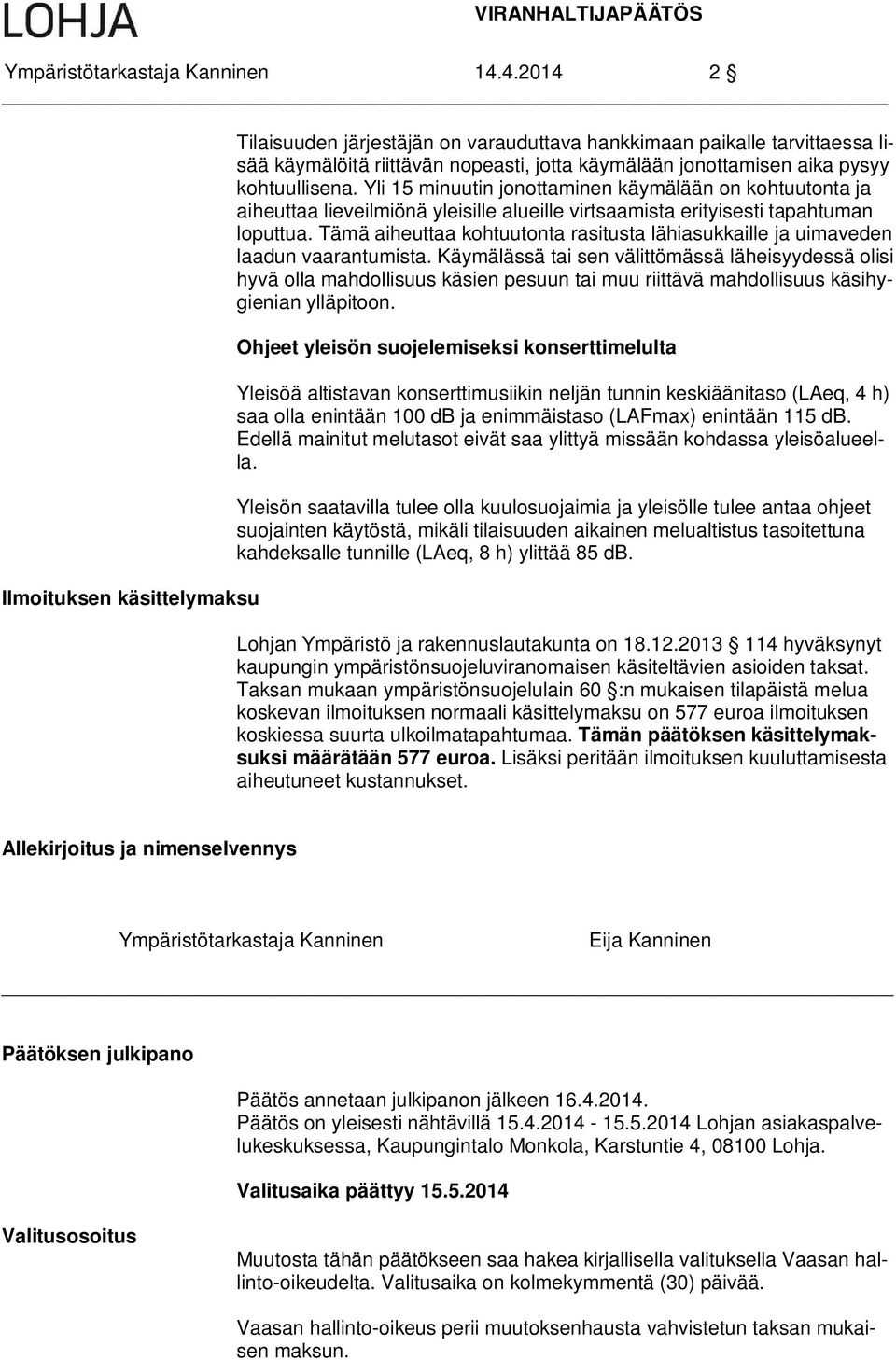 Tämä aiheuttaa kohtuutonta rasitusta lähiasukkaille ja uimaveden laadun vaarantumista.