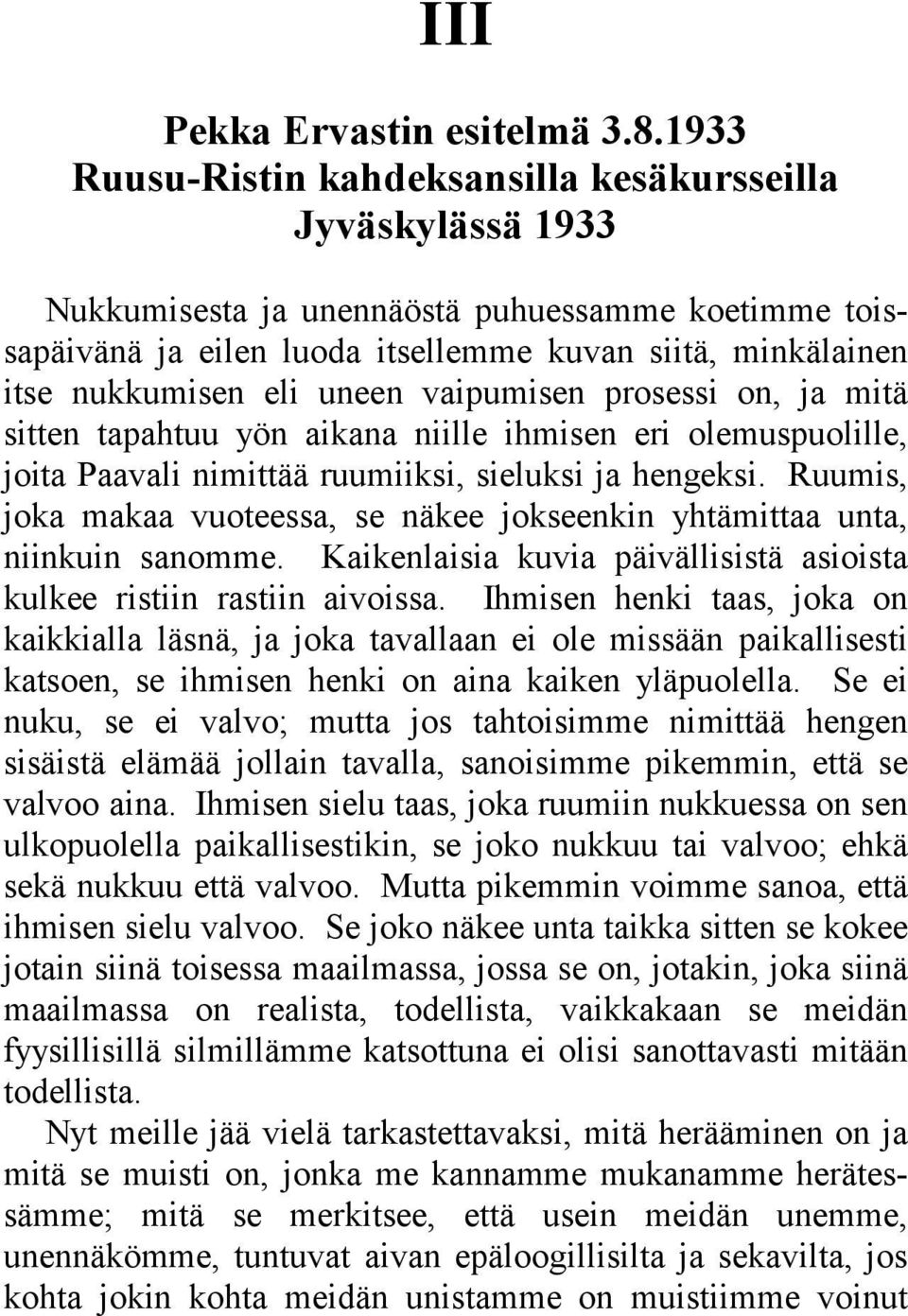 uneen vaipumisen prosessi on, ja mitä sitten tapahtuu yön aikana niille ihmisen eri olemuspuolille, joita Paavali nimittää ruumiiksi, sieluksi ja hengeksi.