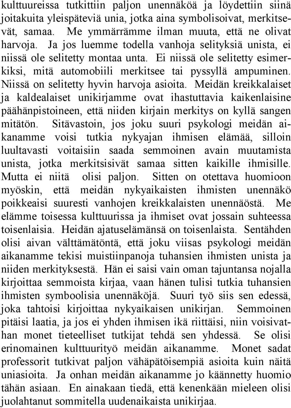 Niissä on selitetty hyvin harvoja asioita. Meidän kreikkalaiset ja kaldealaiset unikirjamme ovat ihastuttavia kaikenlaisine päähänpistoineen, että niiden kirjain merkitys on kyllä sangen mitätön.