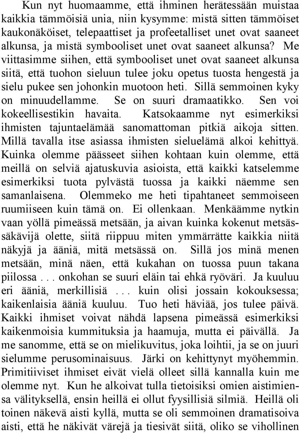 Me viittasimme siihen, että symbooliset unet ovat saaneet alkunsa siitä, että tuohon sieluun tulee joku opetus tuosta hengestä ja sielu pukee sen johonkin muotoon heti.