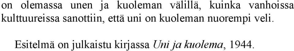 että uni on kuoleman nuorempi veli.