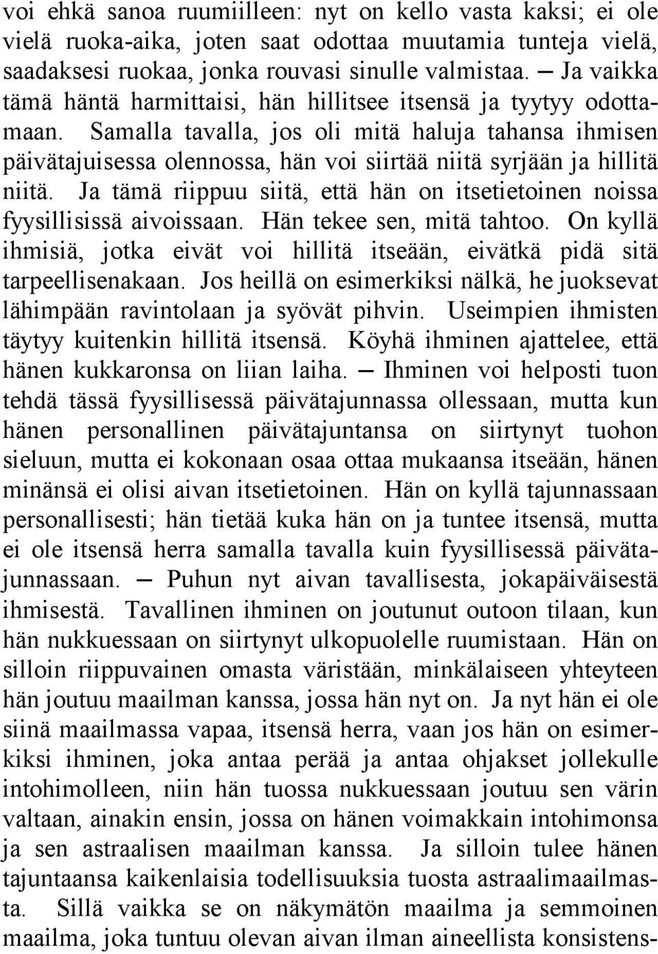 Samalla tavalla, jos oli mitä haluja tahansa ihmisen päivätajuisessa olennossa, hän voi siirtää niitä syrjään ja hillitä niitä.