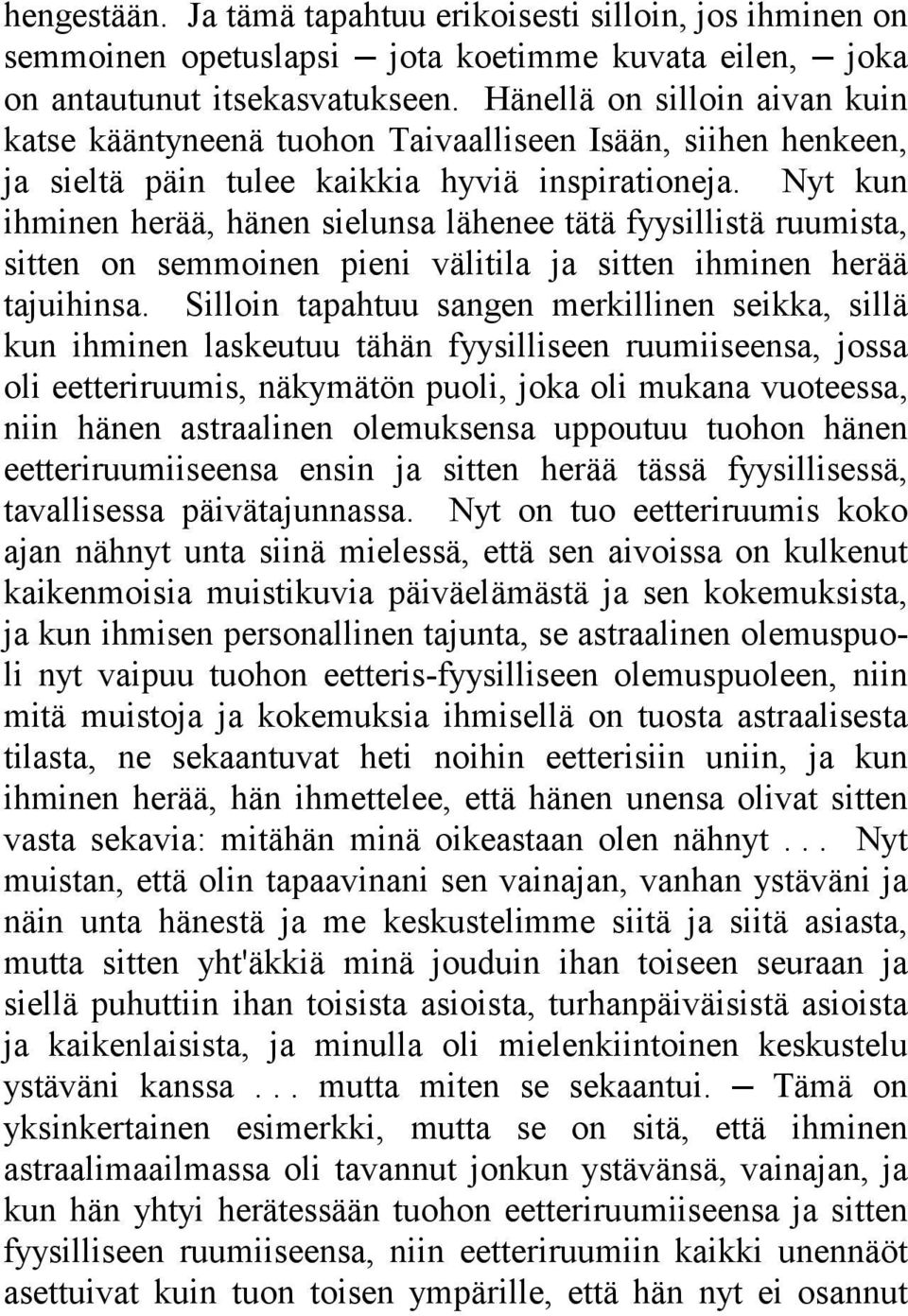 Nyt kun ihminen herää, hänen sielunsa lähenee tätä fyysillistä ruumista, sitten on semmoinen pieni välitila ja sitten ihminen herää tajuihinsa.