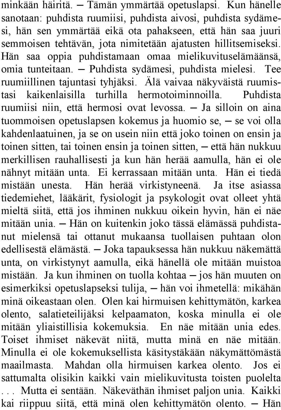 Hän saa oppia puhdistamaan omaa mielikuvituselämäänsä, omia tunteitaan. Puhdista sydämesi, puhdista mielesi. Tee ruumiillinen tajuntasi tyhjäksi.