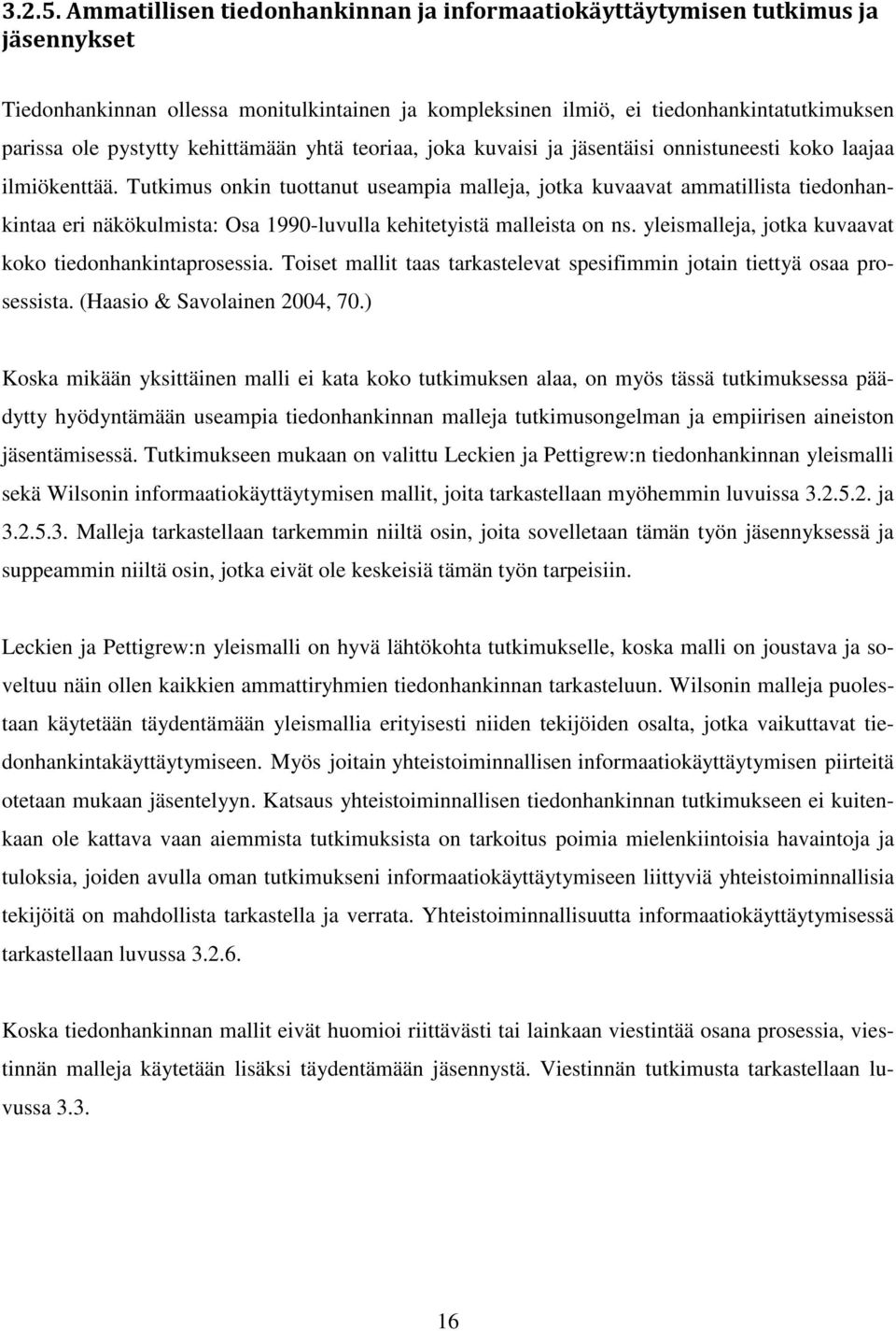 kehittämään yhtä teoriaa, joka kuvaisi ja jäsentäisi onnistuneesti koko laajaa ilmiökenttää.