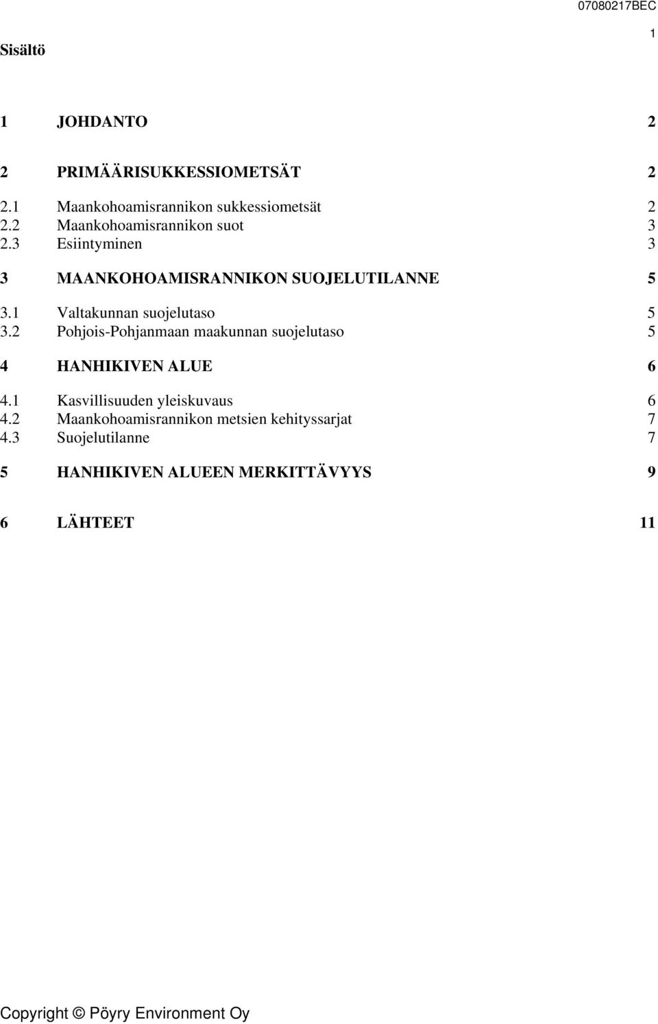 1 Valtakunnan suojelutaso 5 3.2 Pohjois-Pohjanmaan maakunnan suojelutaso 5 4 HANHIKIVEN ALUE 6 4.