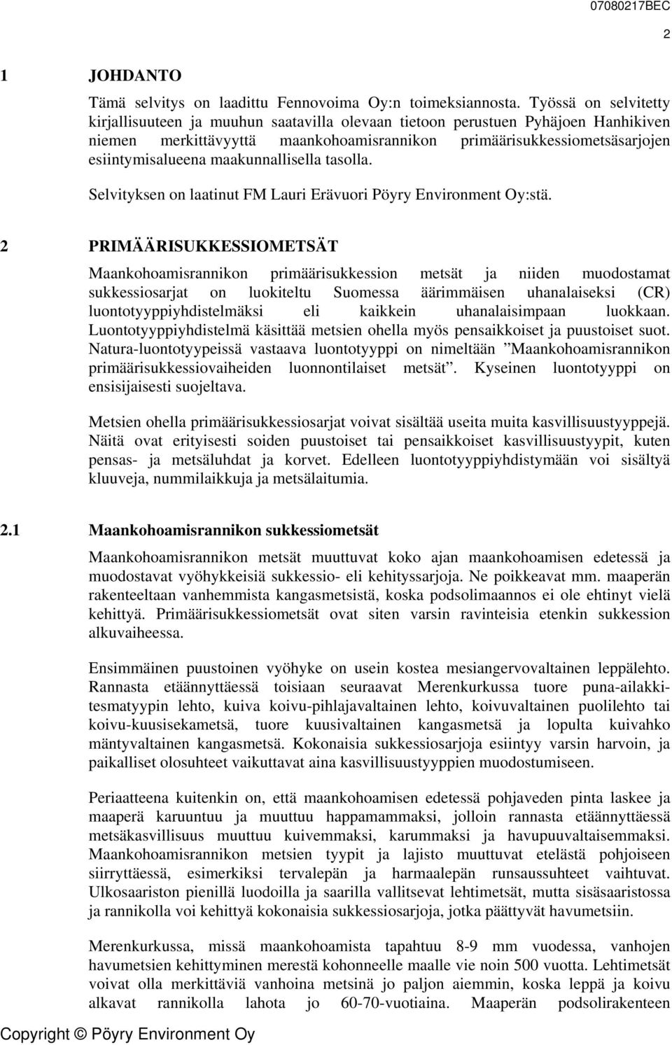 maakunnallisella tasolla. Selvityksen on laatinut FM Lauri Erävuori Pöyry Environment Oy:stä.