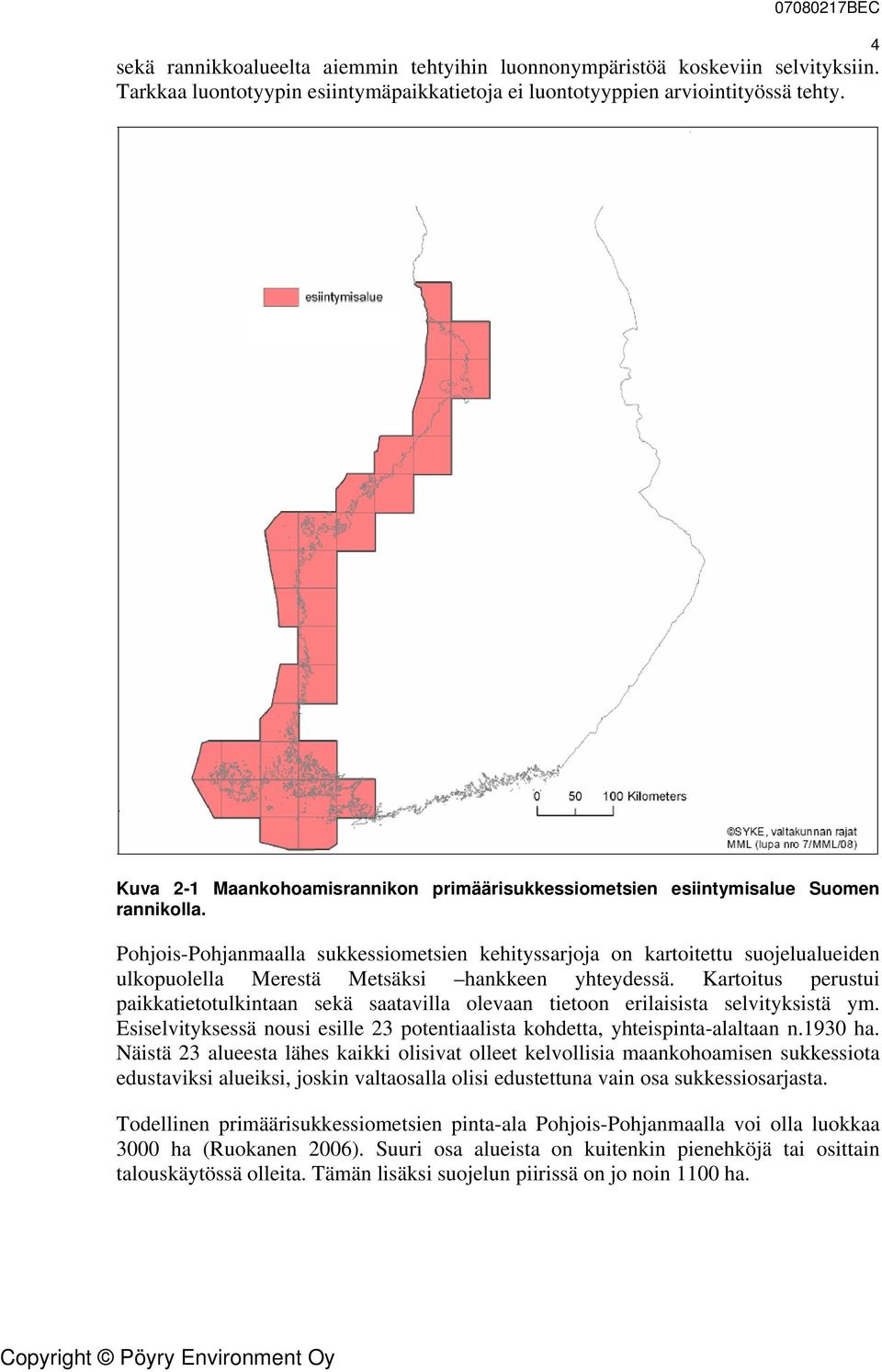 Pohjois-Pohjanmaalla sukkessiometsien kehityssarjoja on kartoitettu suojelualueiden ulkopuolella Merestä Metsäksi hankkeen yhteydessä.