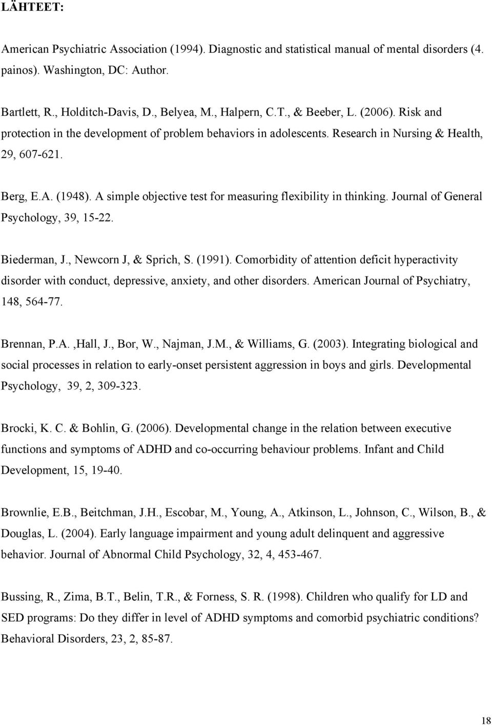 A simple objective test for measuring flexibility in thinking. Journal of General Psychology, 39, 15-22. Biederman, J., Newcorn J, & Sprich, S. (1991).