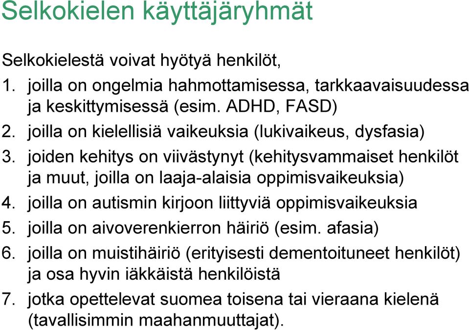 joiden kehitys on viivästynyt (kehitysvammaiset henkilöt ja muut, joilla on laaja-alaisia oppimisvaikeuksia) 4.