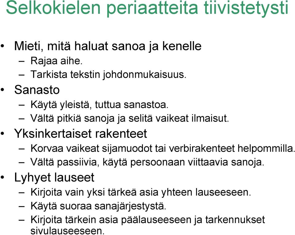 Yksinkertaiset rakenteet Korvaa vaikeat sijamuodot tai verbirakenteet helpommilla.