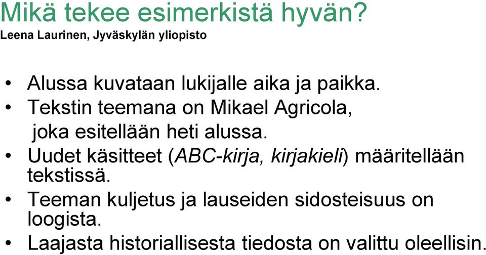 Tekstin teemana on Mikael Agricola, joka esitellään heti alussa.