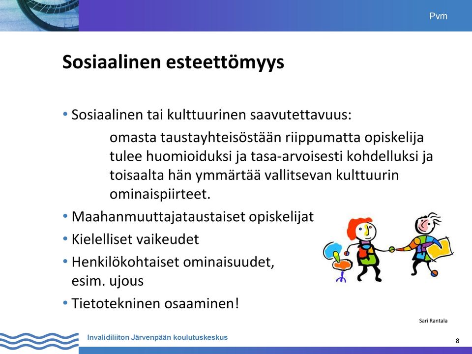 kohdelluksi ja toisaalta hän ymmärtää vallitsevan kulttuurin ominaispiirteet.