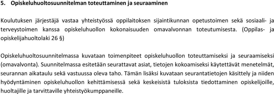 (Oppilas- ja opiskelijahuoltolaki 26 ) Opiskeluhuoltosuunnitelmassa kuvataan toimenpiteet opiskeluhuollon toteuttamiseksi ja seuraamiseksi (omavalvonta).