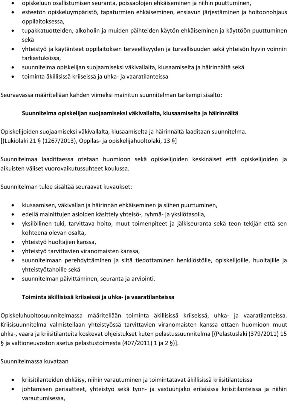 tarkastuksissa, suunnitelma opiskelijan suojaamiseksi väkivallalta, kiusaamiselta ja häirinnältä sekä toiminta äkillisissä kriiseissä ja uhka- ja vaaratilanteissa Seuraavassa määritellään kahden