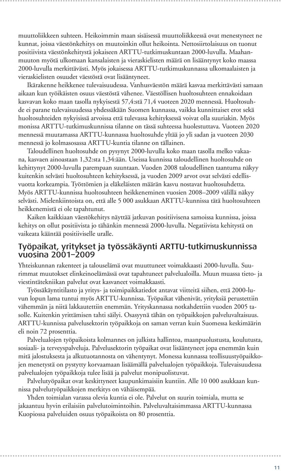 Maahanmuuton myötä ulkomaan kansalaisten ja vieraskielisten määrä on lisääntynyt koko maassa 2000-luvulla merkittävästi.