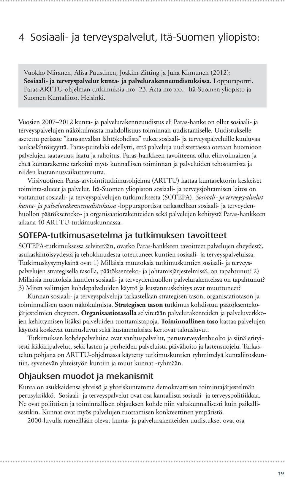 Vuosien 2007 2012 kunta- ja palvelurakenneuudistus eli Paras-hanke on ollut sosiaali- ja terveyspalvelujen näkökulmasta mahdollisuus toiminnan uudistamiselle.