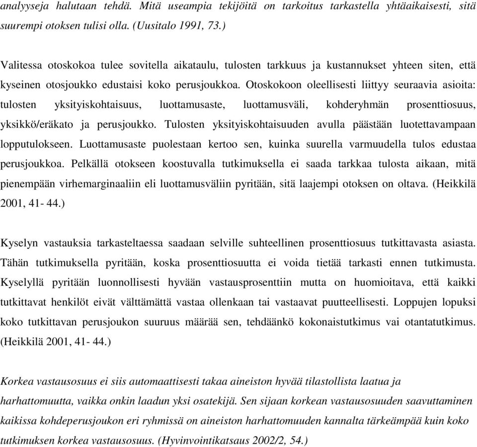 Otoskokoon oleellisesti liittyy seuraavia asioita: tulosten yksityiskohtaisuus, luottamusaste, luottamusväli, kohderyhmän prosenttiosuus, yksikkö/eräkato ja perusjoukko.