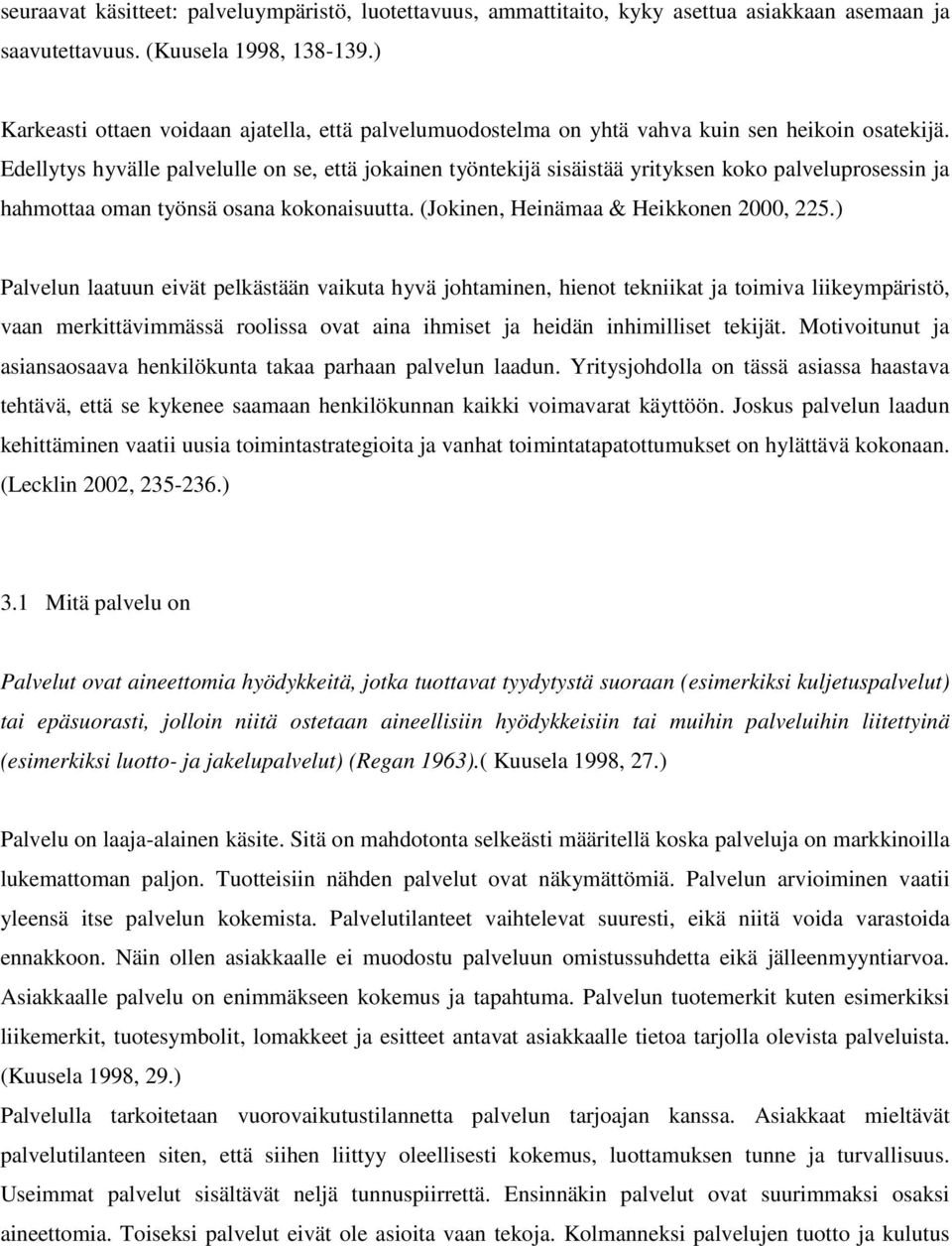 Edellytys hyvälle palvelulle on se, että jokainen työntekijä sisäistää yrityksen koko palveluprosessin ja hahmottaa oman työnsä osana kokonaisuutta. (Jokinen, Heinämaa & Heikkonen 2000, 225.