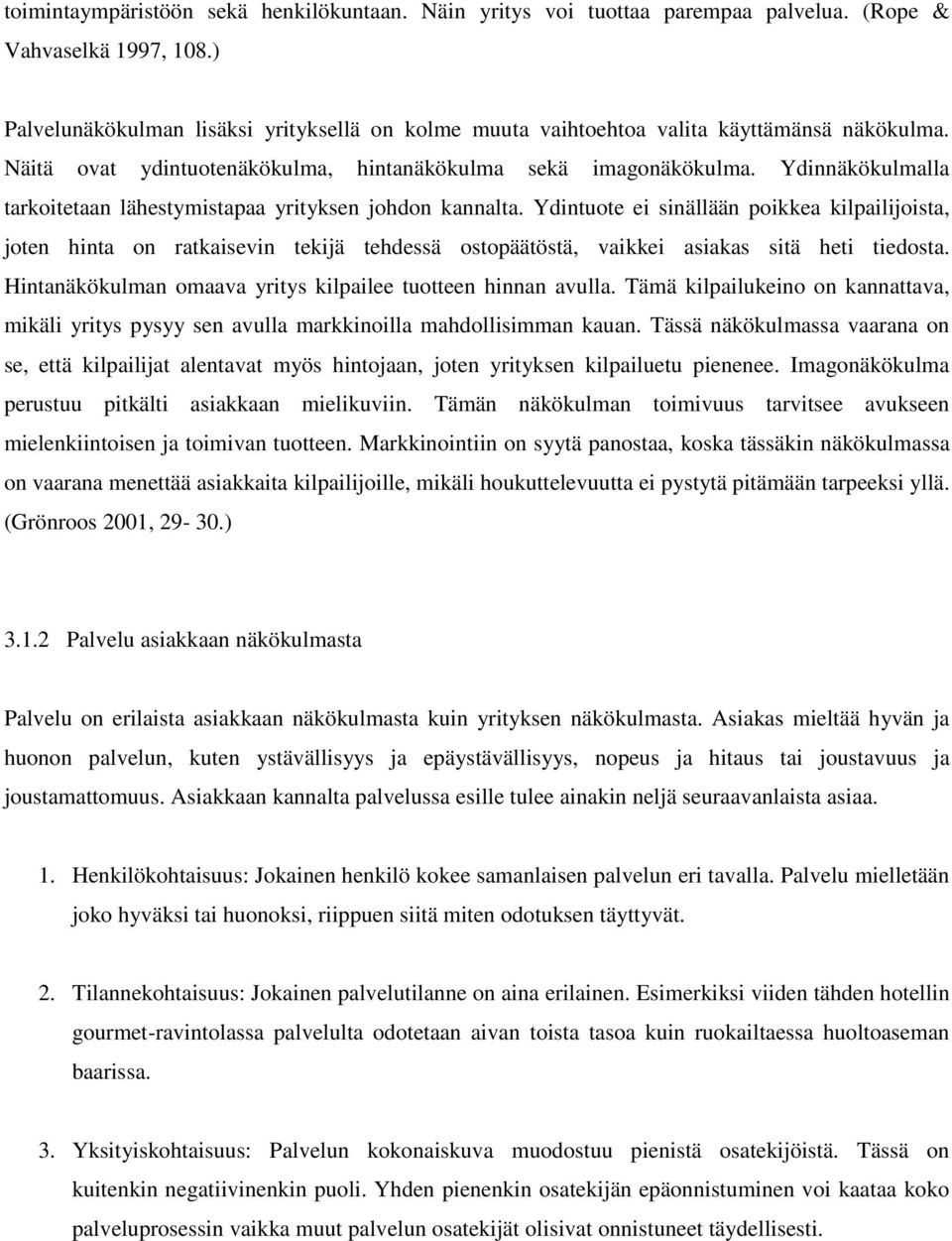 Ydinnäkökulmalla tarkoitetaan lähestymistapaa yrityksen johdon kannalta.