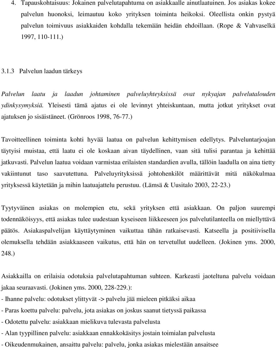 97, 110-111.) 3.1.3 Palvelun laadun tärkeys Palvelun laatu ja laadun johtaminen palveluyhteyksissä ovat nykyajan palvelutalouden ydinkysymyksiä.