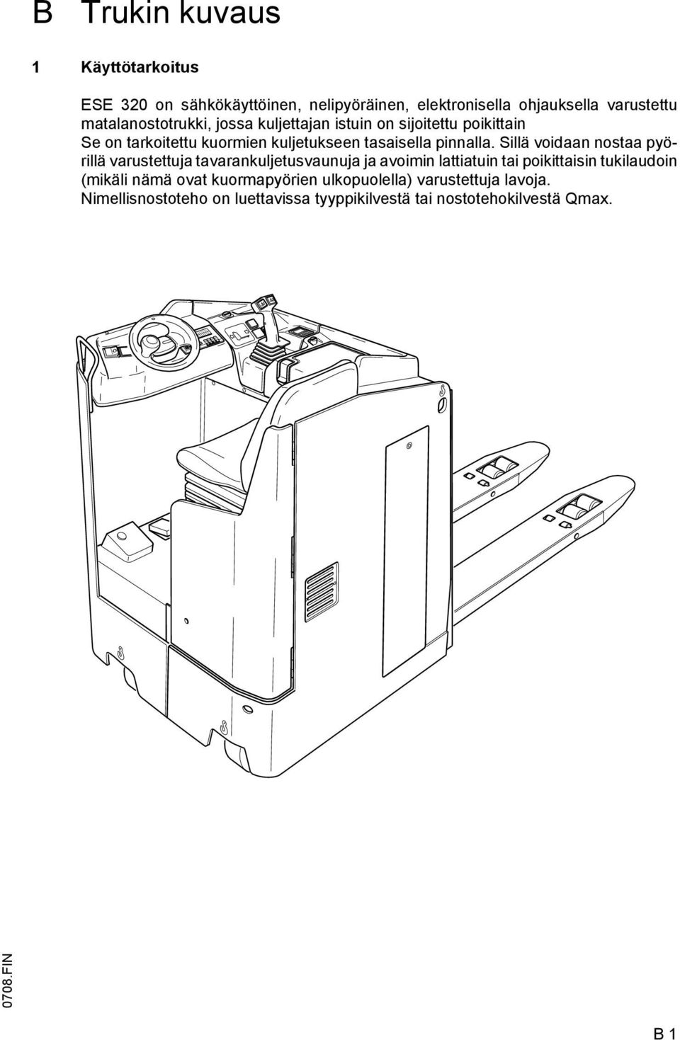 Sillä voidaan nostaa pyörillä varustettuja tavarankuljetusvaunuja ja avoimin lattiatuin tai poikittaisin tukilaudoin (mikäli nämä