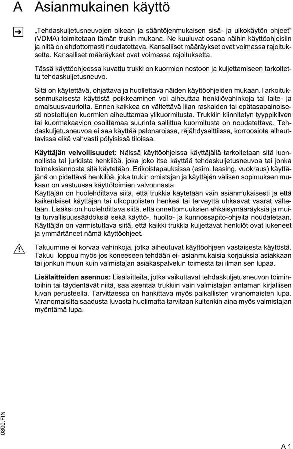 Kansalliset määräykset ovat voimassa rajoituksetta. Tässä käyttöohjeessa kuvattu trukki on kuormien nostoon ja kuljettamiseen tarkoitettu tehdaskuljetusneuvo.