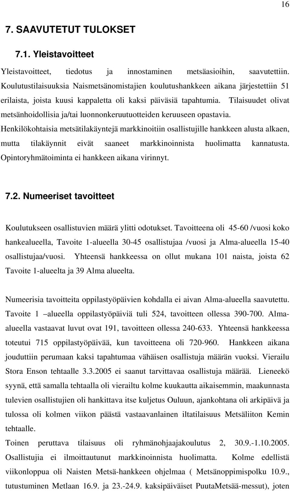 Tilaisuudet olivat metsänhoidollisia ja/tai luonnonkeruutuotteiden keruuseen opastavia.