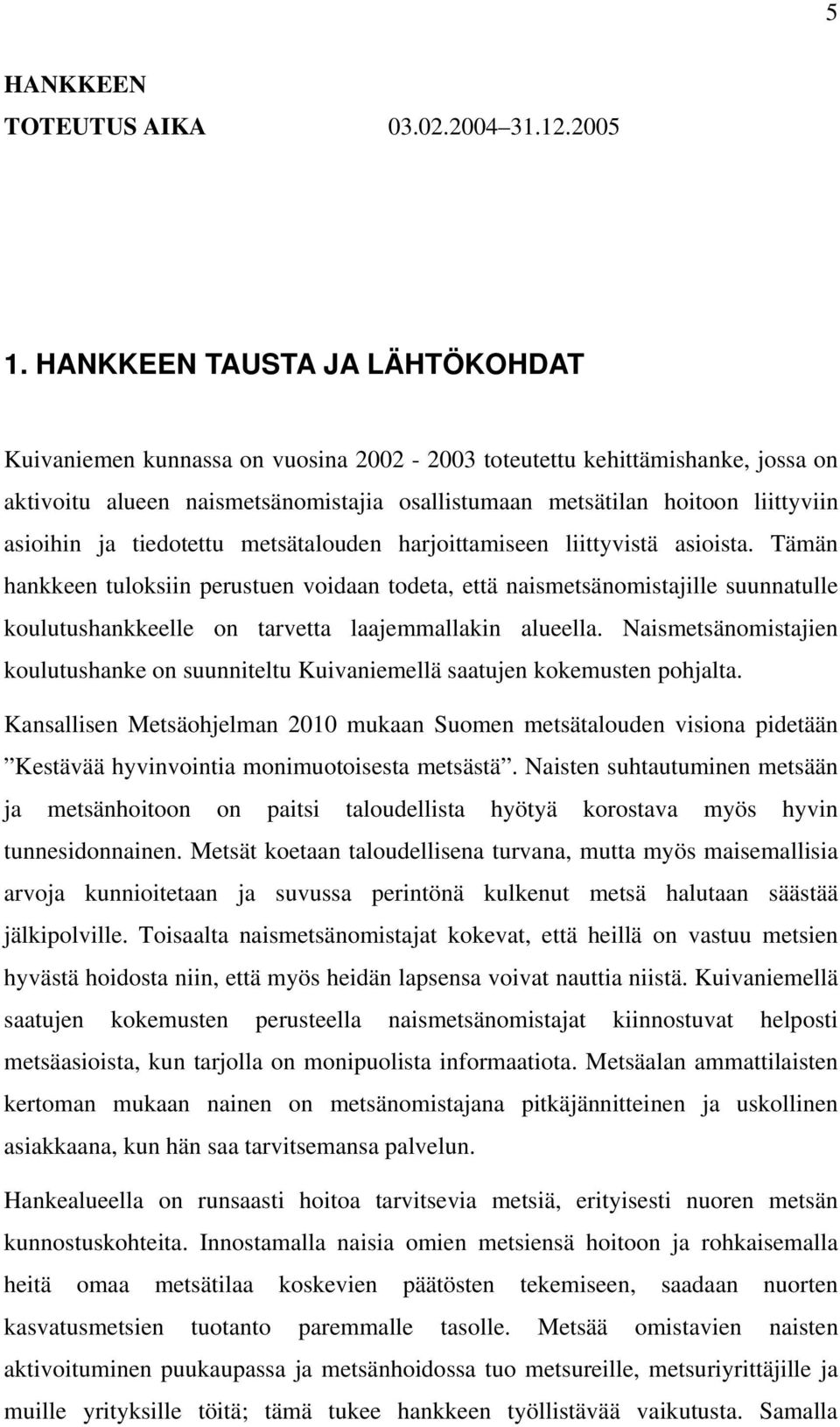 ja tiedotettu metsätalouden harjoittamiseen liittyvistä asioista.