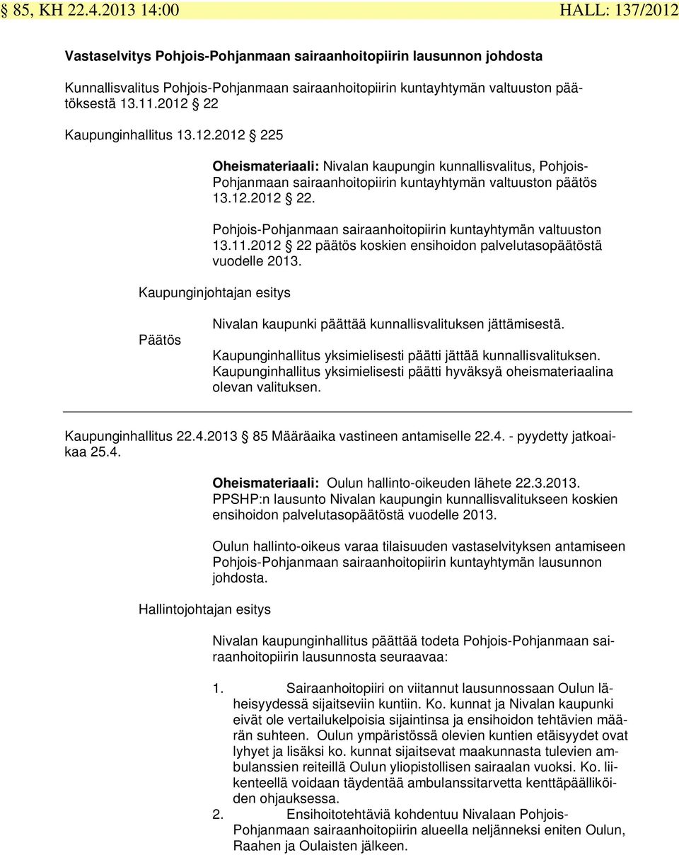 2012 22 Kaupunginhallitus 13.12.2012 225 Oheismateriaali: Nivalan kaupungin kunnallisvalitus, Pohjois- Pohjanmaan sairaanhoitopiirin kuntayhtymän valtuuston päätös 13.12.2012 22. Pohjois-Pohjanmaan sairaanhoitopiirin kuntayhtymän valtuuston 13.