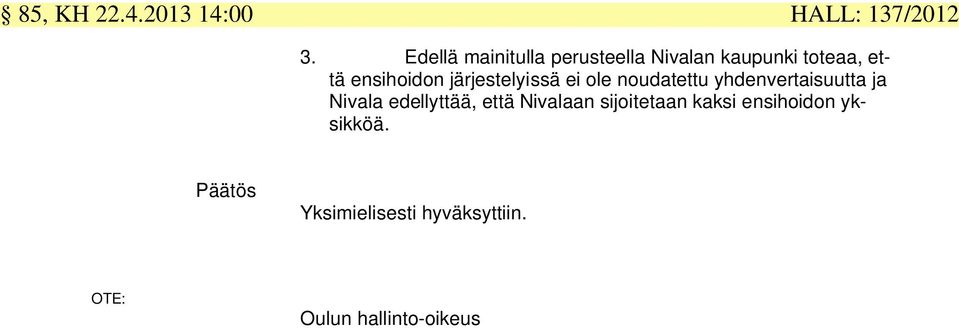 järjestelyissä ei ole noudatettu yhdenvertaisuutta ja Nivala edellyttää,