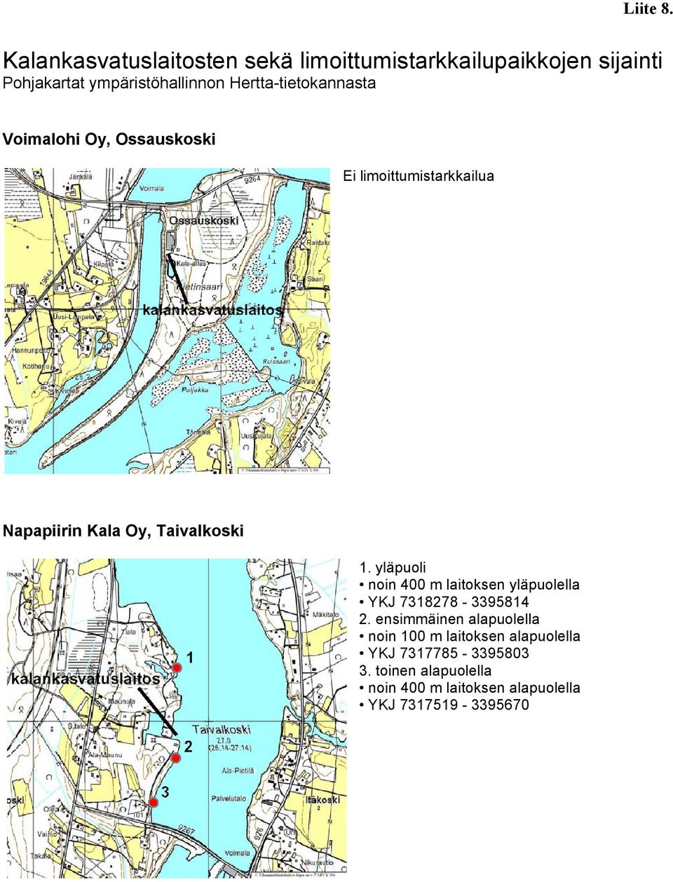 Hertta-tietokannasta Voimalohi Oy, Ossauskoski Ei limoittumistarkkailua Napapiirin Kala Oy, Taivalkoski 1.