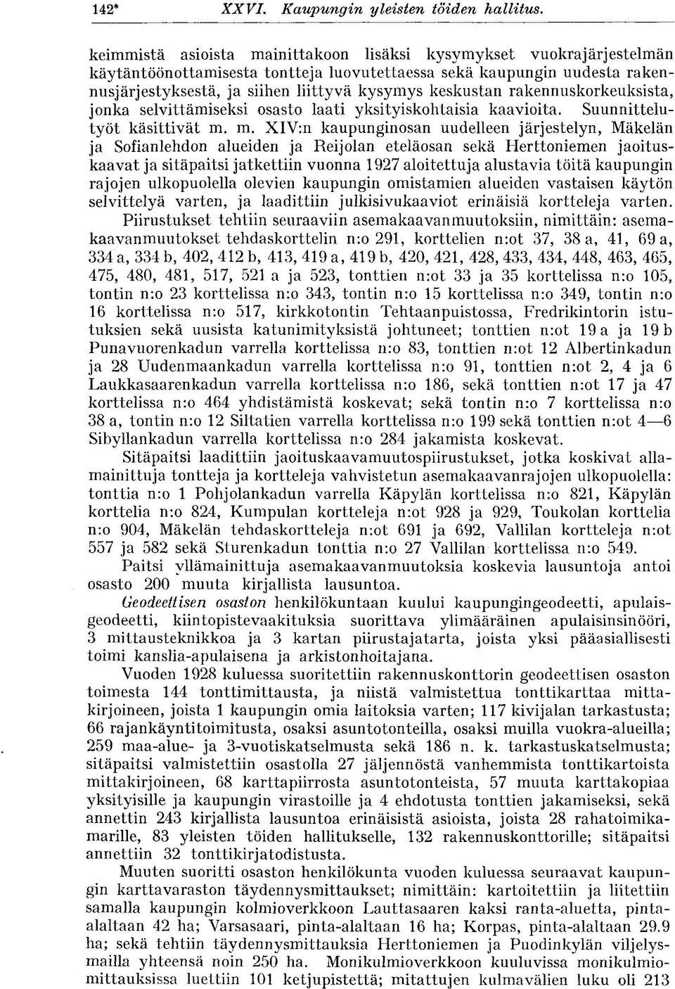 ja siihen liittyvä kysymys keskustan rakennuskorkeuksista, jonka selvittämiseksi osasto laati yksityiskohtaisia kaavioita. Suunnittelutyöt käsittivät m.