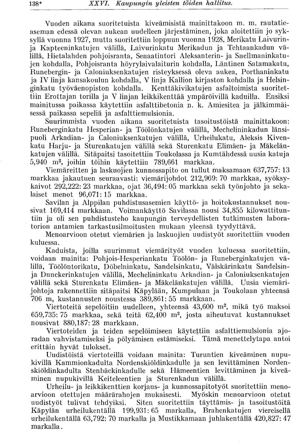 m. rautatieaseman edessä olevan aukean uudelleen järjestäminen, joka aloitettiin jo syksyllä vuonna 127, mutta suoritettiin loppuun vuonna 128, Merikatu Laivurinja Kapteeninkatujen välillä,