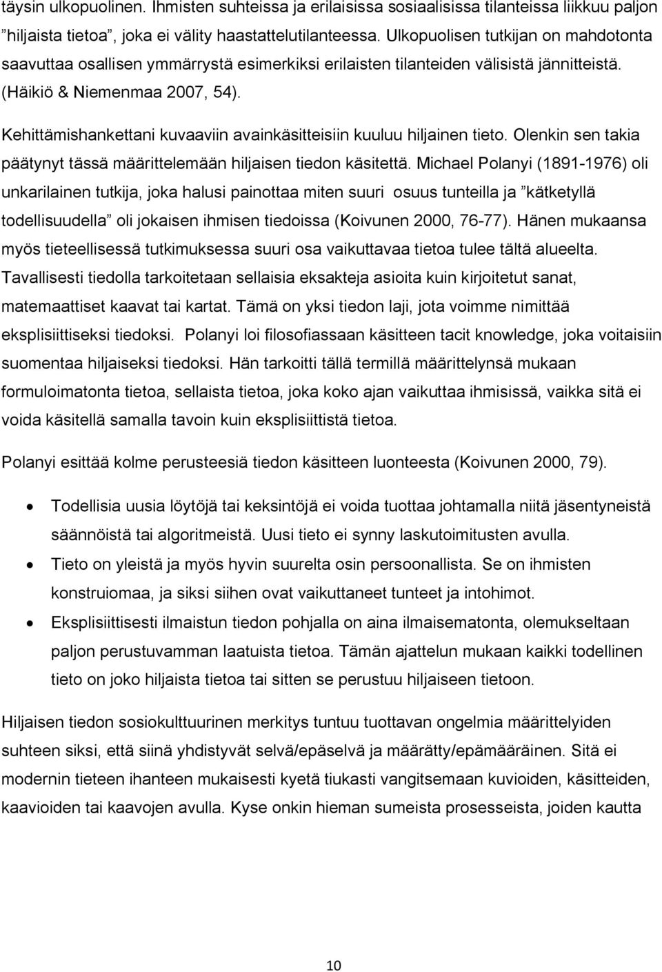 Kehittämishankettani kuvaaviin avainkäsitteisiin kuuluu hiljainen tieto. Olenkin sen takia päätynyt tässä määrittelemään hiljaisen tiedon käsitettä.