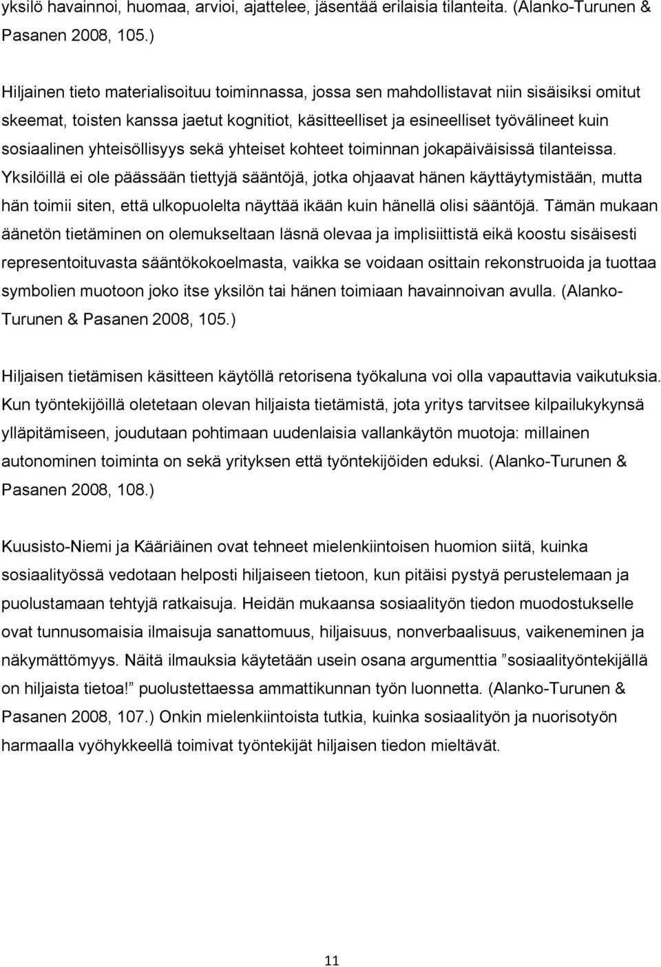 yhteisöllisyys sekä yhteiset kohteet toiminnan jokapäiväisissä tilanteissa.