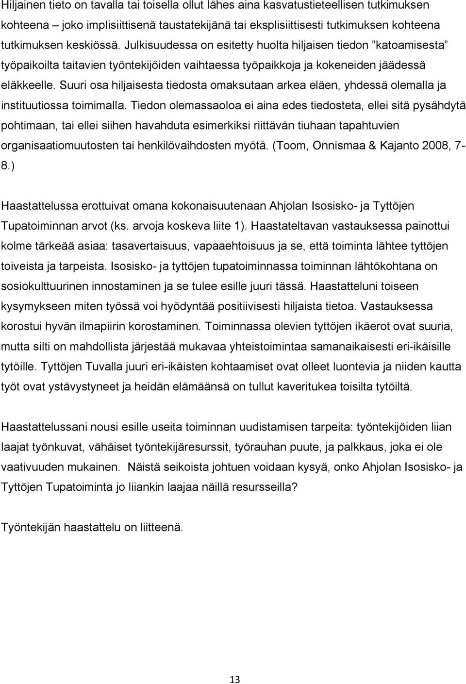 Suuri osa hiljaisesta tiedosta omaksutaan arkea eläen, yhdessä olemalla ja instituutiossa toimimalla.