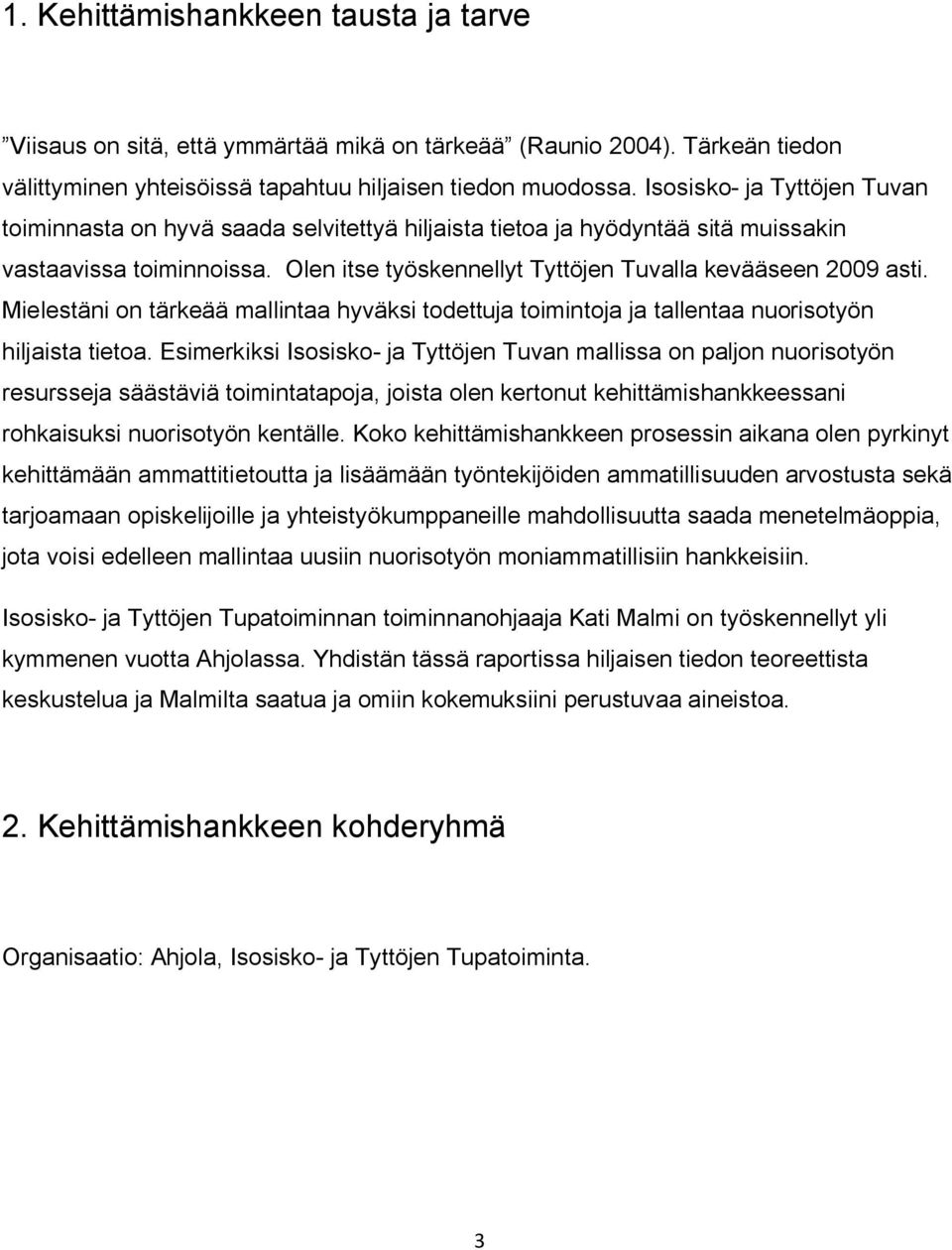 Mielestäni on tärkeää mallintaa hyväksi todettuja toimintoja ja tallentaa nuorisotyön hiljaista tietoa.