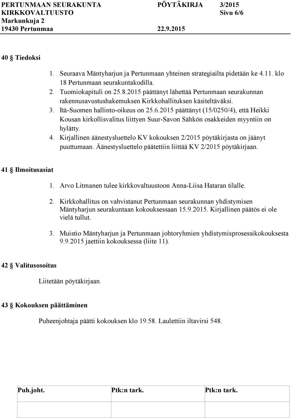 6.2015 päättänyt (15/0250/4), että Heikki Kousan kirkollisvalitus liittyen Suur-Savon Sähkön osakkeiden myyntiin on hylätty. 4.