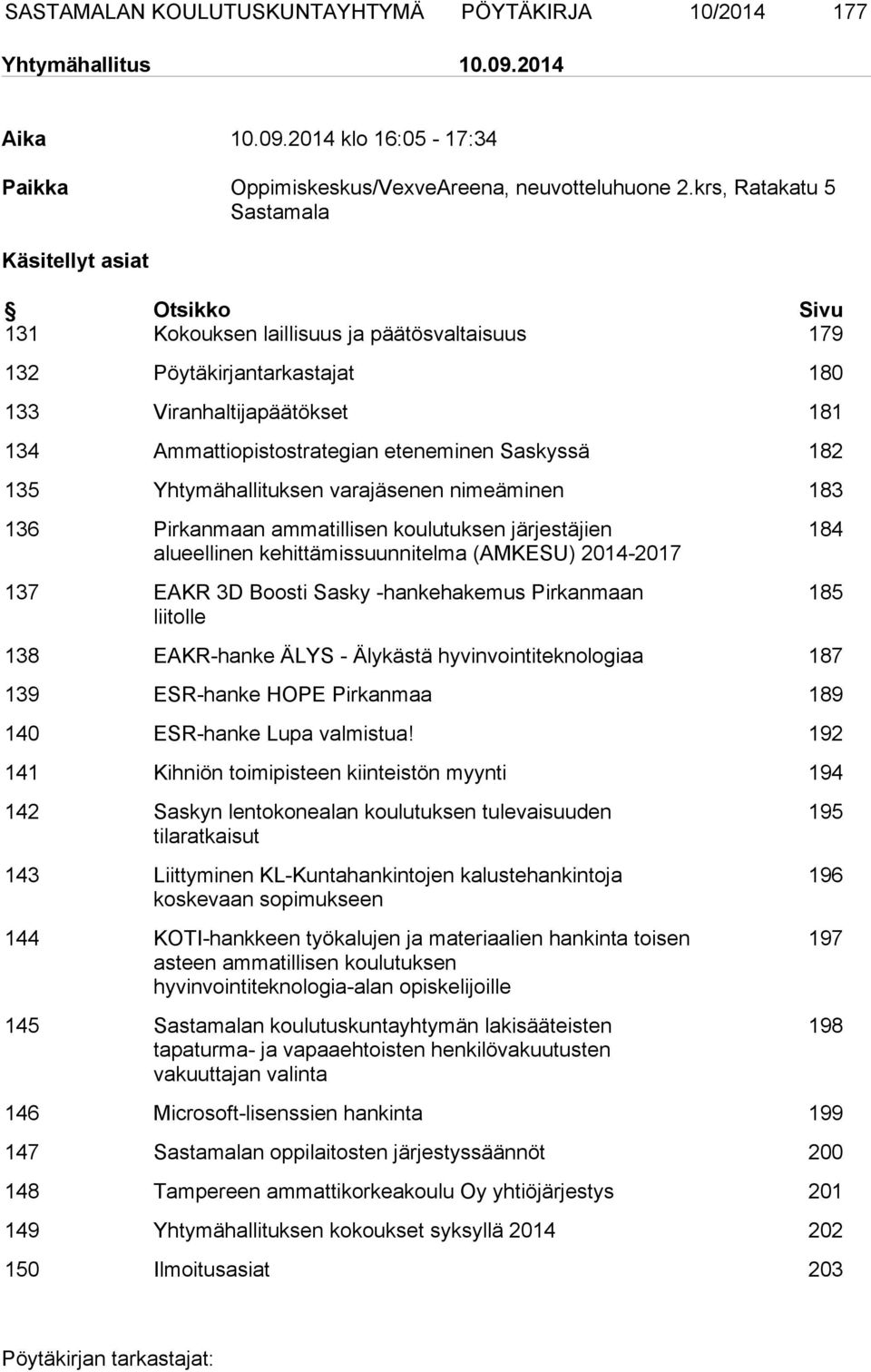 eteneminen Saskyssä 182 135 Yhtymähallituksen varajäsenen nimeäminen 183 136 Pirkanmaan ammatillisen koulutuksen järjestäjien alueellinen kehittämissuunnitelma (AMKESU) 2014-2017 137 EAKR 3D Boosti