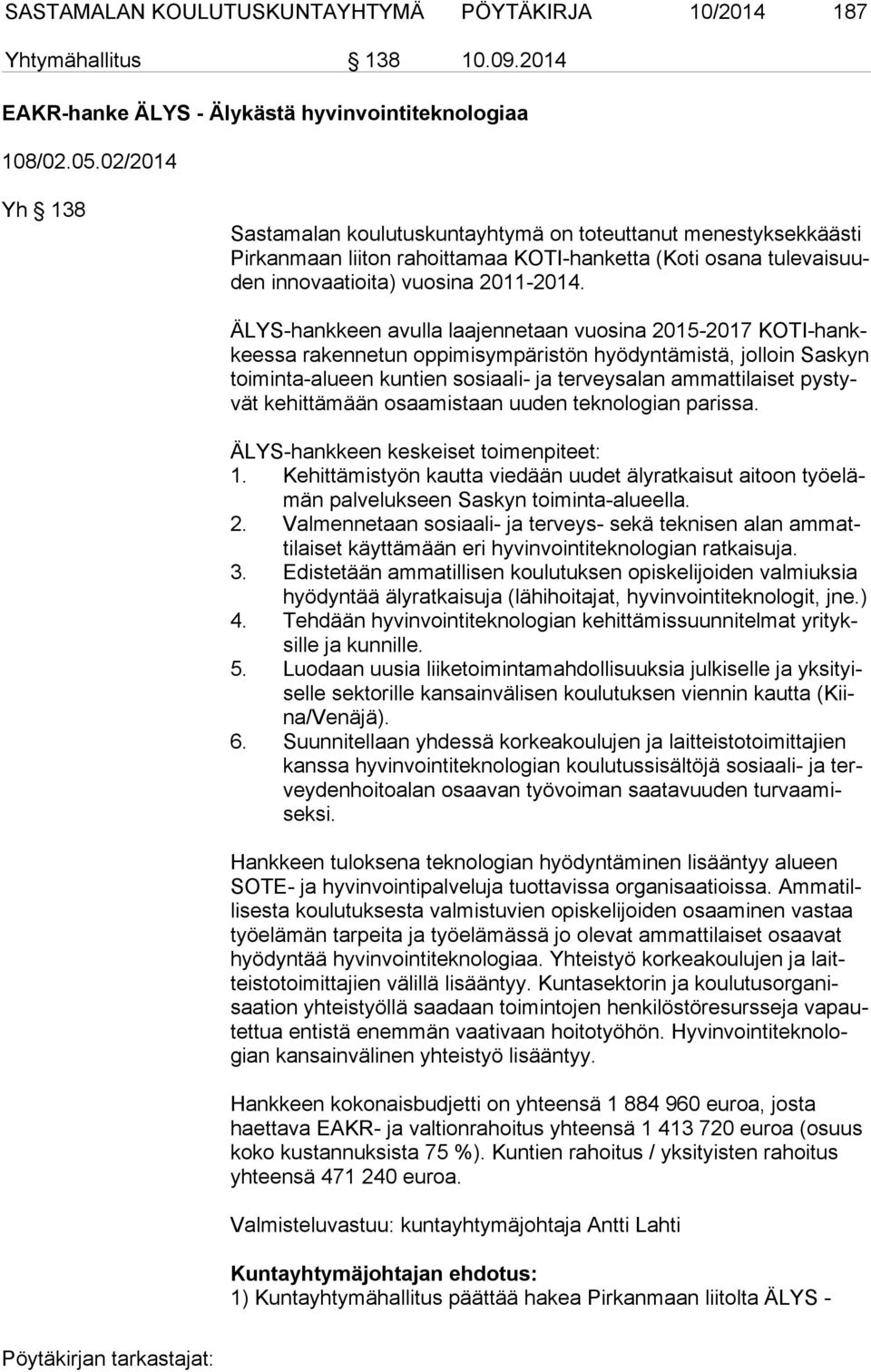 ÄLYS-hankkeen avulla laajennetaan vuosina 2015-2017 KO TI-hankkees sa rakennetun oppimisympäristön hyödyntämistä, jolloin Saskyn toi min ta-alu een kuntien sosiaali- ja terveysalan ammattilaiset pys