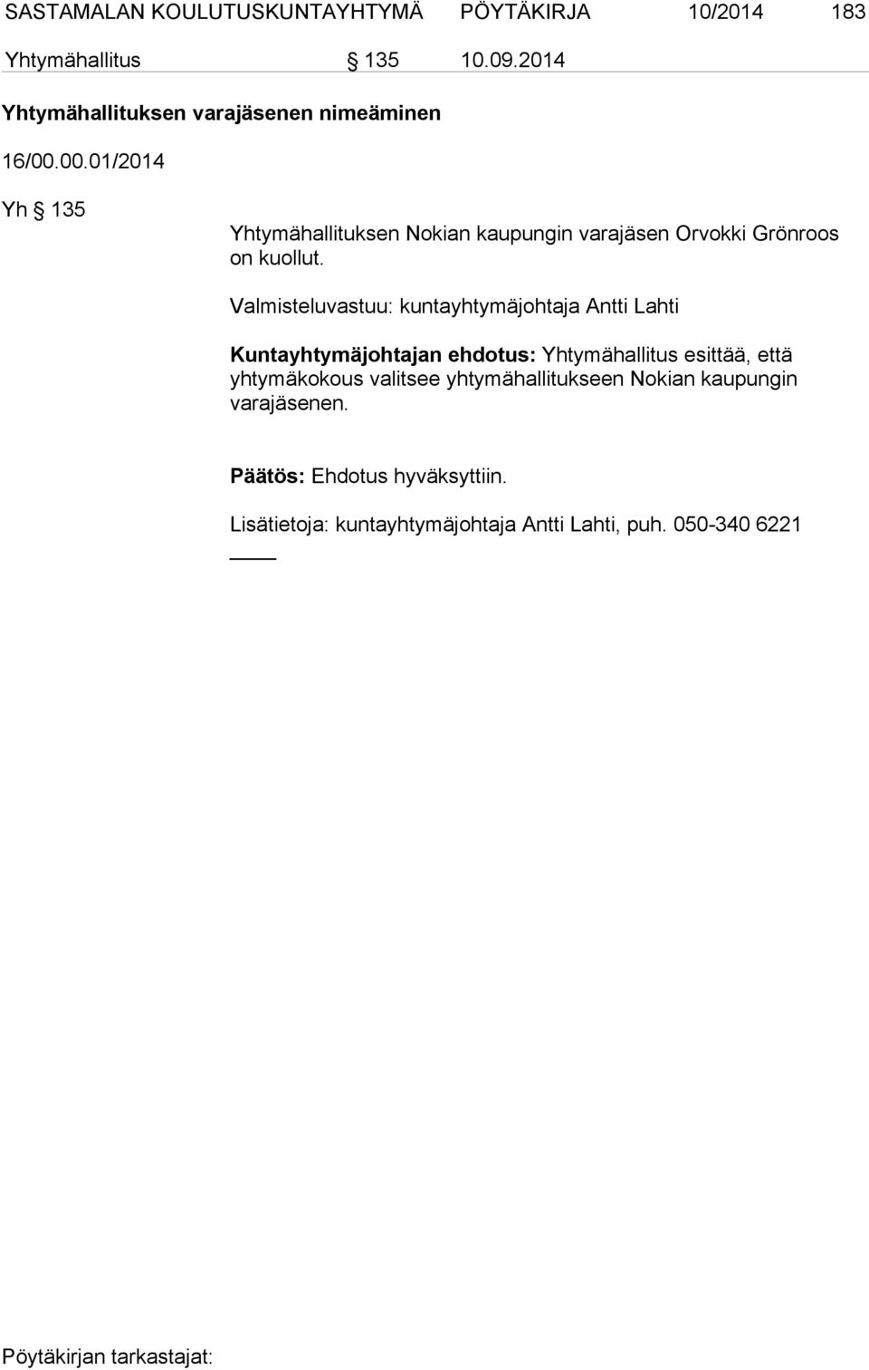 00.01/2014 Yh 135 Yhtymähallituksen Nokian kaupungin varajäsen Orvokki Grönroos on kuollut.